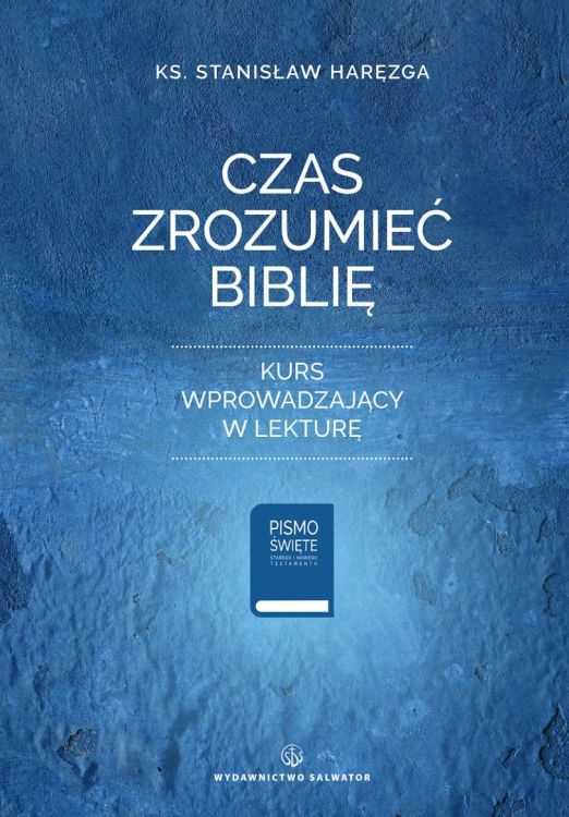 Wydawnictwo Salwator: Czas zrozumieć Biblię. Kurs wprowadzający w lekturę - ks. Stanisław Haręzga  księgarnia religijna sklep