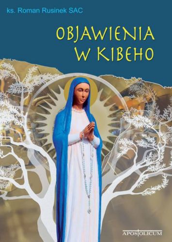 Księgarnia religijna sklep APOSTOLICUM: Objawienia w Kibeho - ks. Roman Rusinek SAC