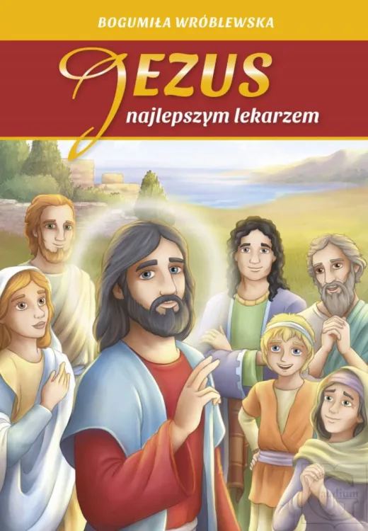 Księgarnia religijna: Jezus najlepszym lekarzem - Bogumiła Wróblewska