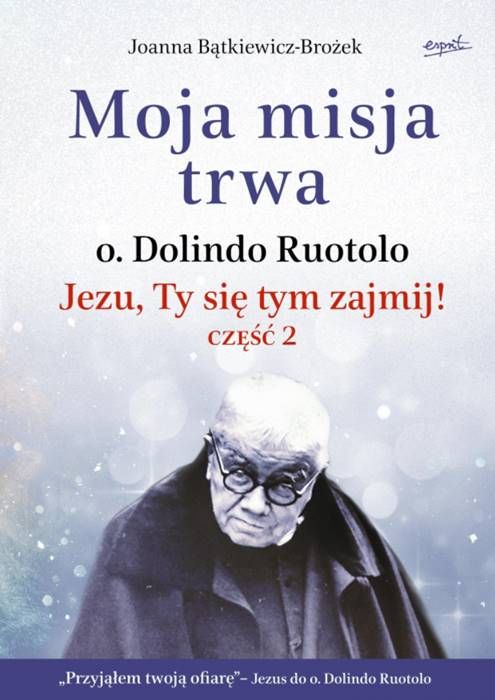 Moja misja trwa. Jezu, Ty się tym zajmij! część 2 - Joanna Bątkiewicz-Brożek księgarnia religijna sklep