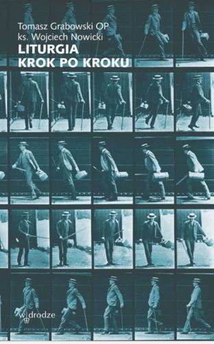 Księgarnia religijna wydawnictwo W drodze: Liturgia krok po kroku - Tomasz Grabowski OP, ks. Wojciech Nowicki