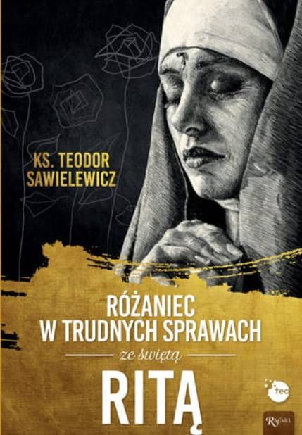 Różaniec w trudnych sprawach ze świętą Ritą - ks. Teodor Sawielewicz (Teobańkologia) księgarnia religijna RAFAEL