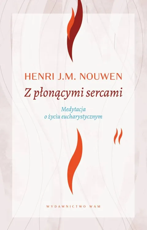 Księgarnia religijna - Z płonącymi sercami. Medytacja o życiu eucharystycznym - Henri J. M. Nouwen sklep