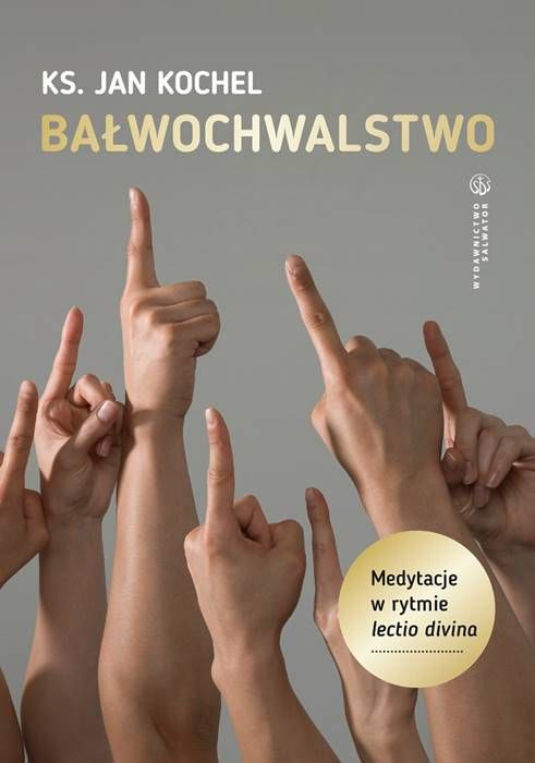 Bałwochwalstwo. Medytacje w rytmie Lectio Divina - ks. Jan Kochel księgarnia religijna - sklep