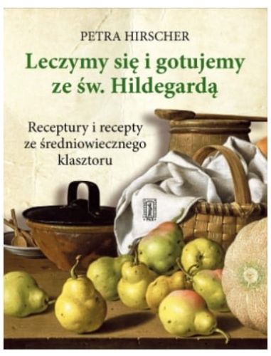 Leczymy się i gotujemy ze św. Hildegardą - Petra Hirscher e-religijne.pl