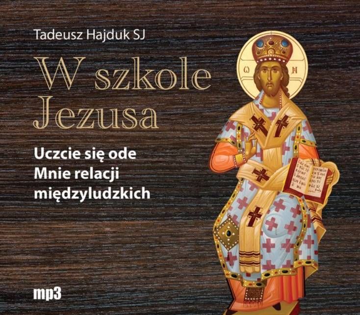 Księgarnia religijna - wydawnictwo WAM: W szkole Jezusa. Uczcie się ode mnie relacji międzyludzkich - o. Tadeusz Hajduk SJ (konferencje na płycie CD MP3)