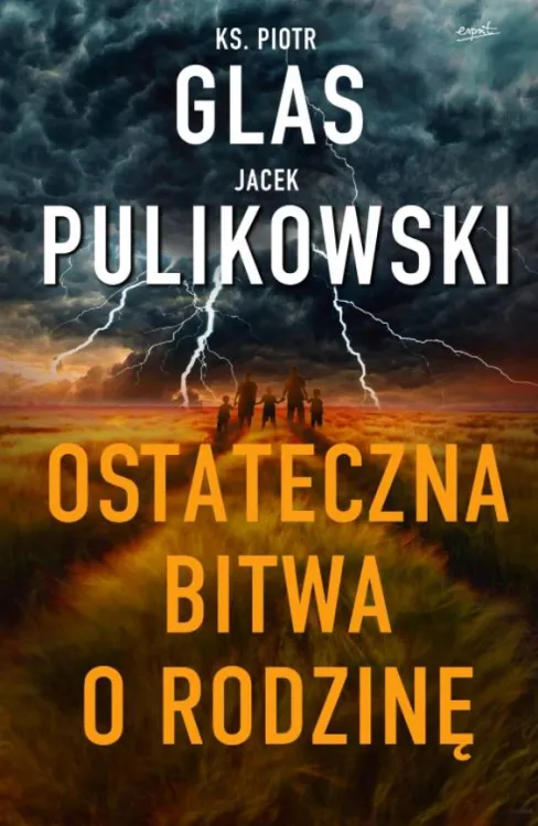 Księgarnia religijna Wydawnictwo ESPRIT: Ostateczna bitwa o rodzinę - Jacek Pulikowski, ks. Piotr Glas