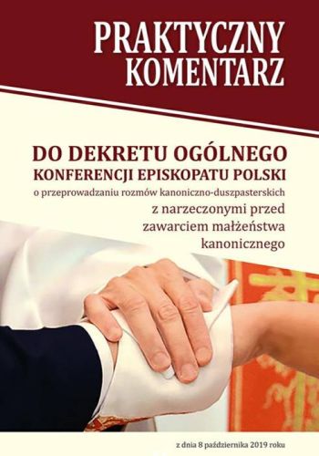 Wydawnictwo Diecezjalne Sandomierz: Praktyczny komentarz do Dekretu ogólnego KEP o przeprowadzaniu rozmów kanoniczno-duszpasterskich z narzeczonymi ...