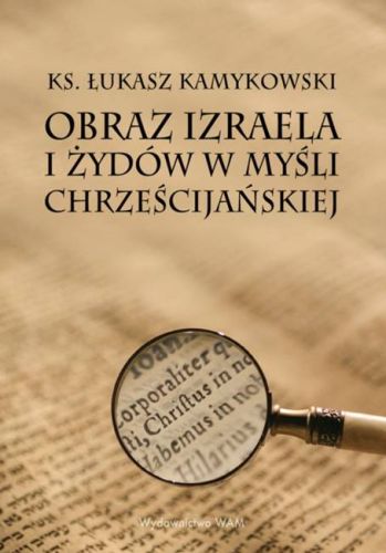 Księgarnia religijna sklep: Obraz Izraela i Żydów w myśli chrześcijańskiej - ks. Łukasz Kamykowski