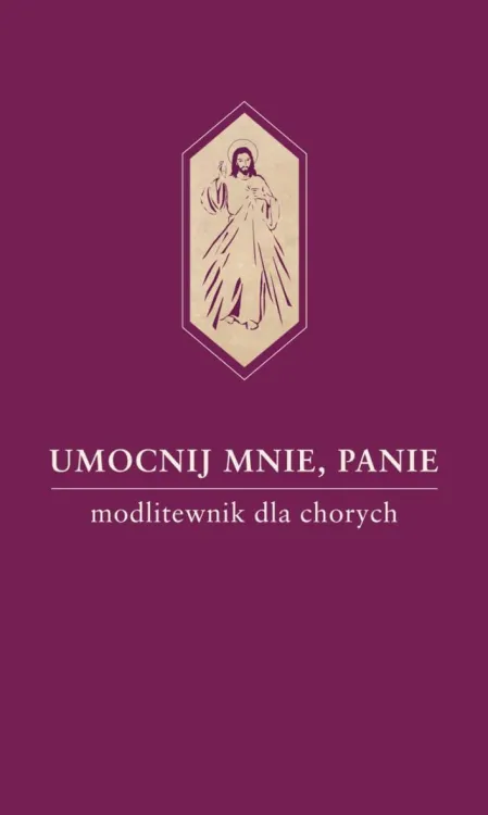 Umocnij mnie, Panie. Modlitewnik dla chorych księgarnia religijna sklep