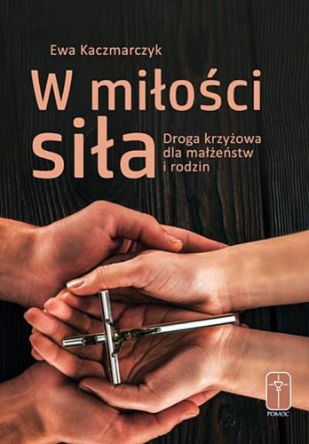 W MIŁOŚCI SIŁA Droga krzyżowa dla małżeństw i rodzin księgarnia religijna sklep