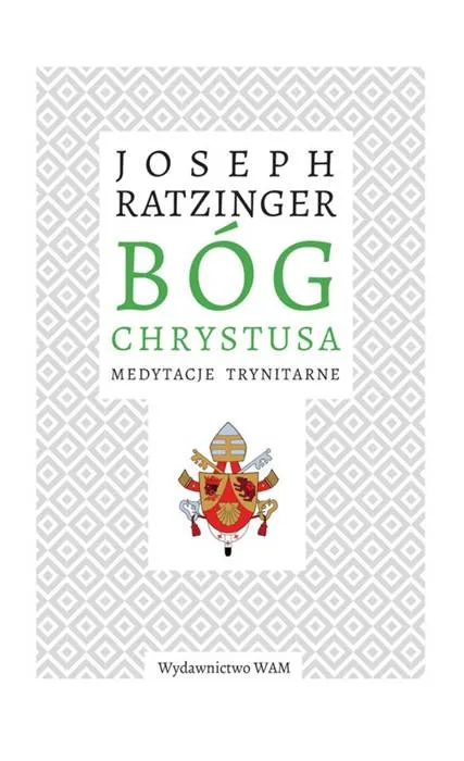 Bóg Chrystusa. Medytacje trynitarne - Joseph Ratzinger księgarnia religijna wydawnictwo WAM