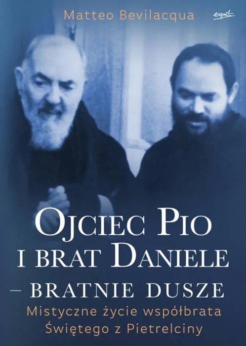 Ojciec Pio i brat Daniele – bratnie dusze. Mistyczne życie współbrata Świętego z Pietrelciny - Matteo Bevilacqua księgarnia religijna sklep esprit