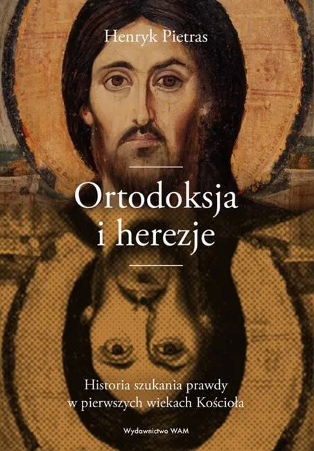 Ortodoksja i herezje. Historia szukania prawdy w pierwszych wiekach Kościoła - Henryk Pietras SJ księgarnia religijna