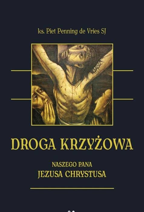 Droga krzyżowa Naszego Pana Jezusa Chrystusa - ks. Piet Penning de Vries SJ sklep księgarnia religijna