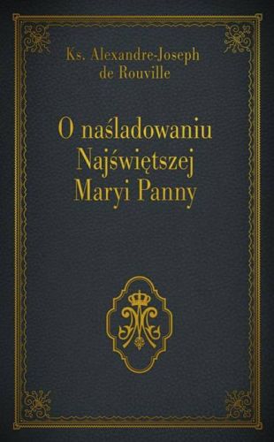 O naśladowaniu Najświętszej Maryi Panny - Ks. Alexandre - Joseph de Rouville wydawnictwo diecezjalne Sandomierz