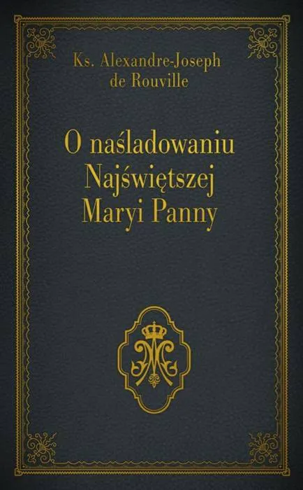 O naśladowaniu Najświętszej Maryi Panny - Ks. Alexandre - Joseph de Rouville wydawnictwo diecezjalne Sandomierz