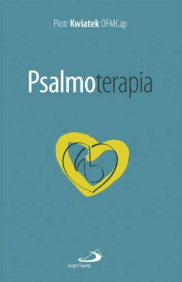 Psalmoterapia Uzdrowienia serca o. Piotr Kwiatek OFMCap Edycja Świętego Pawła książka o modlitwie psalmami