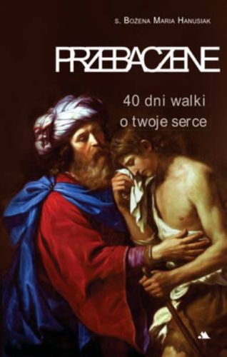 Wydawnictwo AA: Przebaczenie. 40 dni walki o twoje serce - s. Bożena Maria Hanusiak księgarnia religijna