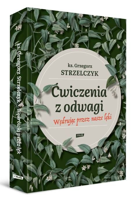 Ćwiczenia z odwagi. Wędrując przez nasze lęki - Ks. Grzegorz Strzelczyk księgarnia religijna wydawnictwo ZNAK: Ćwiczenia z odwagi. Wędrując przez nasze lęki - Ks. Grzegorz Strzelczyk