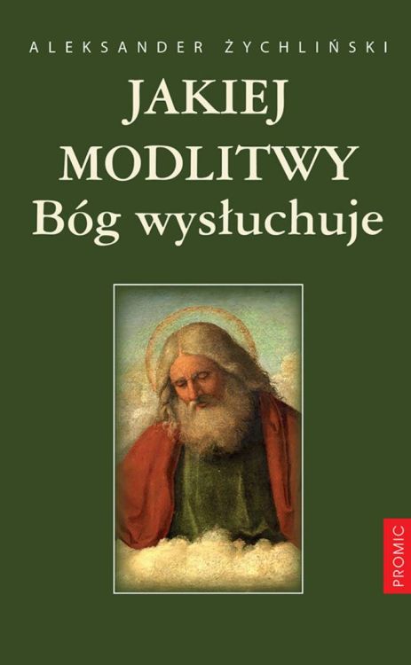 Jakiej modlitwy Bóg wysłuchuje? - Aleksander Żychliński księgarnia religijna wydawnictwo Promic