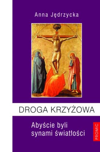 Wydawnictwo PROMIC sklep chrześcijański: Droga Krzyżowa. Abyście byli synami światłości