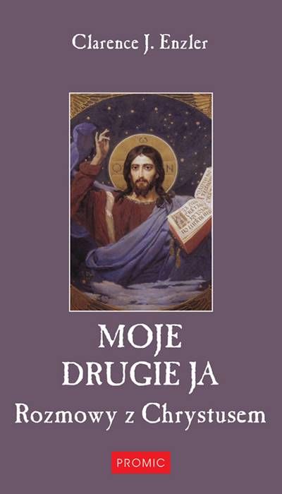 Moje drugie ja. Rozmowy z Chrystusem - Clarence J. Enzler wydawnictwo PROMIC - księgarnia religijna