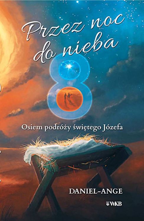 Przez noc do Nieba. Osiem podróży świętego Józefa - Daniel Ange wydawnictwo karmelitów bosych księgarnia