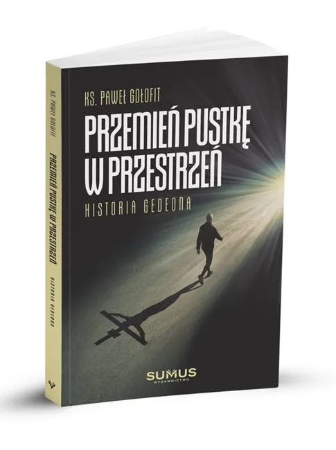 Przemień pustkę w przestrzeń. Historia Gedeona - ks. Paweł Gołofit - księgarnia religijna