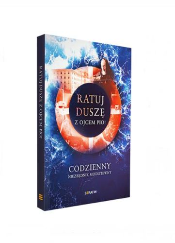 Ratuj duszę z Ojcem Pio! Codzienny niezbędnik modlitewny - księgarnia religijna - wydawnictwo serafin