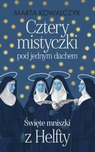 Księgarnia religijna sklep: Cztery mistyczki pod jednym dachem. Święte Mniszki z Helfty - Marta Kowalczyk WYDAWNICTWO M