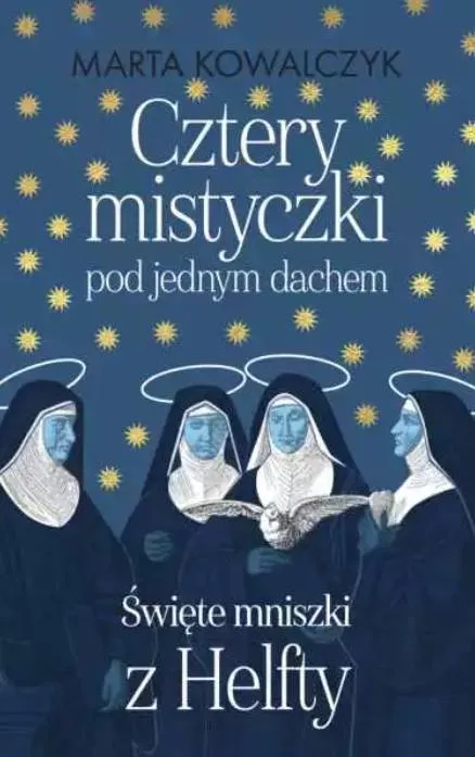 Księgarnia religijna sklep: Cztery mistyczki pod jednym dachem. Święte Mniszki z Helfty - Marta Kowalczyk WYDAWNICTWO M