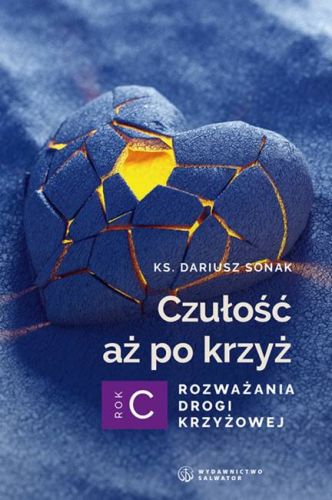 Czułość aż po krzyż. Rozważania drogi krzyżowej. Rok C - ks. Dariusz Sonak wydawnictwo SALWATOR księgarnia