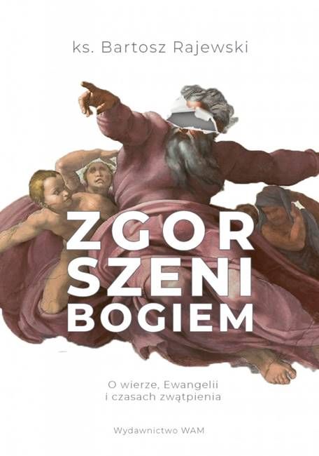 Zgorszeni Bogiem. O wierze, Ewangelii i czasach zwątpienia - ks. Bartosz Rajewski księgarnia religijna WAM wydawnictwo