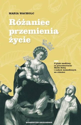 Różaniec przemienia życie - Maria Wacholc księgarnia wydawnictwo Salezjańskie: