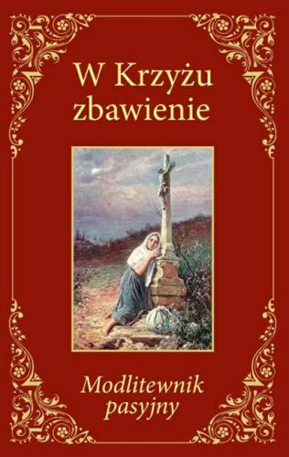Wydawnictwo SANDOMIERZ: W Krzyżu zbawienie - modlitewnik pasyjny