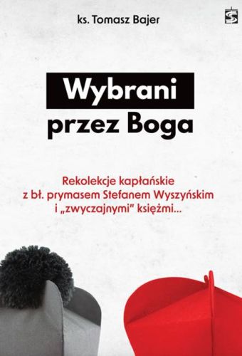 Księgarnia religijna sklep chrześcijański: Wybrani przez Boga. Rekolekcje kapłańskie z bł. prymasem Stefanem Wyszyńskim i „zwyczajnymi” księżmi - ks. Tomasza Bajer