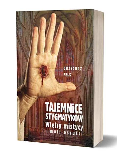 Tajemnice stygmatyków. Wielcy mistycy i mali oszuści - Grzegorz Fels księgarnia religijna sklep FRONDA wydawnictwo