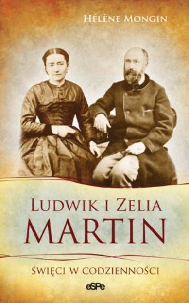 Ludwik i Zella Martin. Święci w codzienności - Hélène Mongin księgarnia religijna wydawnictwo espe