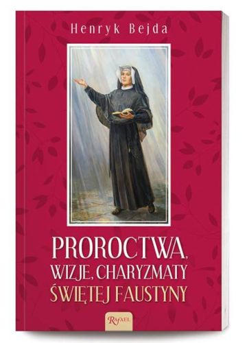 Proroctwa, wizje, charyzmaty, świętej Faustyny - Henryk Bejda księgarnia religijna sklep