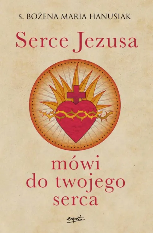 Serce Jezusa mówi do twojego serca. Zanurz się w Bożej miłości - s. Bożena Maria Hanusiak księgarnia religijna sklep Esprit wydawnictwo
