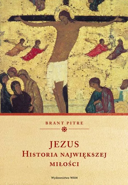 Księgarnia chrześcijańska WAM : Jezus. Historia największej miłości - Brant Pitre