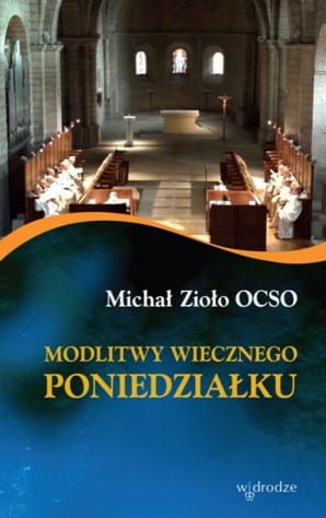 Wydawnictwo W Drodze: Modlitwy wiecznego poniedziałku - o. Michał Zioło OCSO Książka o pamięci o Bogu. Księgarnia katolicka e-religijne.pl. Najlepsze książki i wydawnictwa w jednym miejscu.