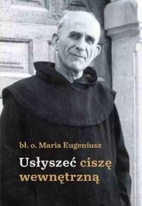 Usłyszeć ciszę wewnętrzną - bł. o. Maria Eugeniusz księgarnia religijna sklep chrześcijański