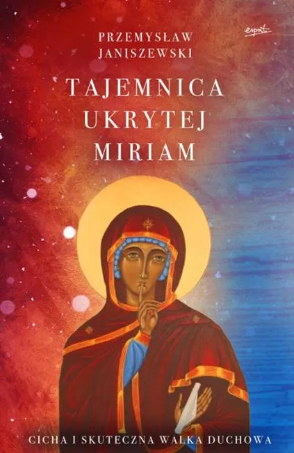 Tajemnica ukrytej Miriam. Cicha i skuteczna walka duchowa - Przemysław Janiszewski księgarnia chrześcijańska wydawnictwo Esprit