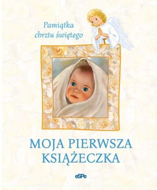 Moja pierwsza książeczka. Pamiątka z okazji Chrztu Świętego