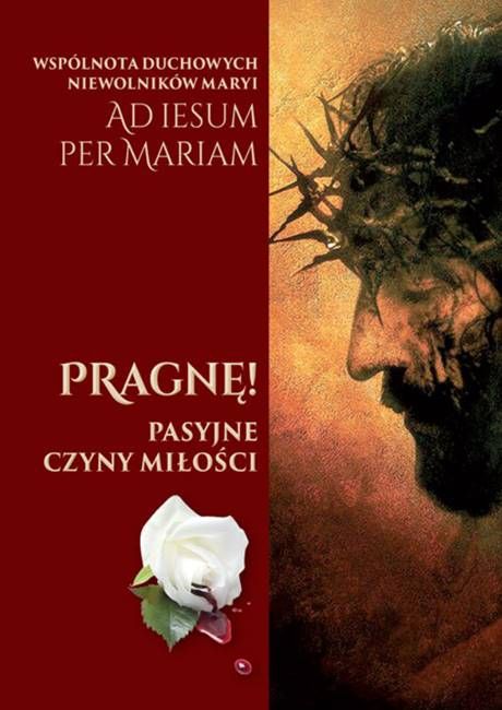 Pragnę! Pasyjne czyny miłości - Wspólnota Duchowych Niewolników Maryi AD IESUM PER MARIAM sklep chrześcijański wydawnictwo Apostolicum