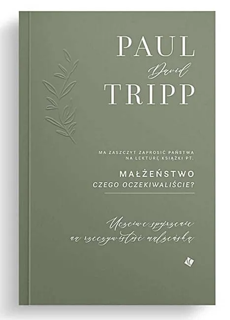 Małżeństwo - Czego oczekiwaliście? Uczciwe spojrzenie na rzeczywistość małżeńską - Paul David Tripp wydawnictwo szaron