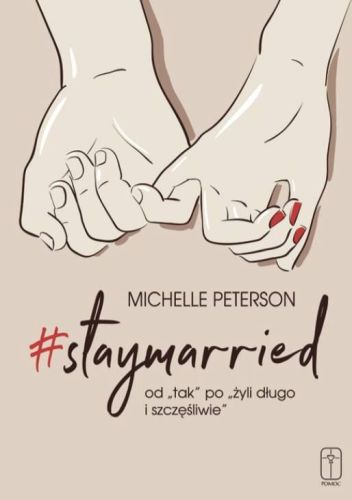Wydawnictwo POMOC: #STAYMARRIED - od "tak" po "żyli długo i szczęśliwie" - Michelle Peterson