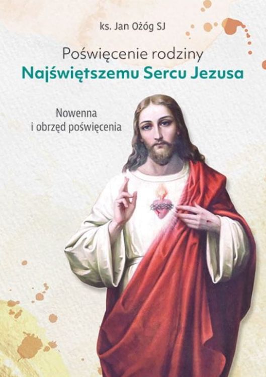 Poświęcenie rodziny Najświetszemu Sercu Jezusa Nowenna przed poświęceniem oraz obrzęd poświęcenia rodziny Najświętszemu Sercu Jezusa Edycja świętego Pawła